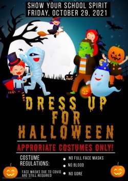 Dress up for Halloween: Appropriate costumes only. No blood, no gore. No full face masks (face masks due to COVID still required)